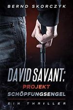 David Savant: Projekt Schöpfungsengel: Ein Thriller Cover des Buches David Savant: Projekt Schöpfungsengel: Ein Thriller (ISBN: B08Z8L3Z1W)