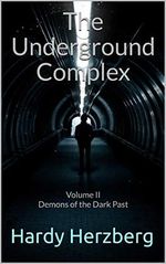 The Underground Complex: Volume II Demons of the Dark Past (The Underground Komplex Book 2) (English Edition) Cover des Buches The Underground Complex: Volume II Demons of the Dark Past (The Underground Komplex Book 2) (English Edition) (ISBN: B08ZKWV9JK)