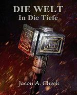 In Die Tiefe: Eine LitRPG- und GameLit-Serie (Die WELT Buch 3) Cover des Buches In Die Tiefe: Eine LitRPG- und GameLit-Serie (Die WELT Buch 3) (ISBN: B08ZL9BSZ1)
