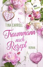 Traummann nach Rezept: Roman Cover des Buches Traummann nach Rezept: Roman (ISBN: B08ZNN377Y)