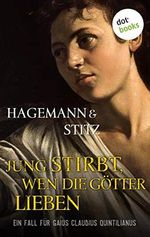 Jung stirbt, wen die Götter lieben: Historischer Kriminalroman - Ein Fall für Quintilianus 2 Cover des Buches Jung stirbt, wen die Götter lieben: Historischer Kriminalroman - Ein Fall für Quintilianus 2 (ISBN: B08ZNQ86SW)