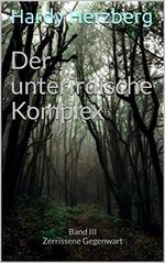 Der unterirdische Komplex : Band III Zerrissene Gegenwart (Die Komplex-Trilogie 3) Cover des Buches Der unterirdische Komplex : Band III Zerrissene Gegenwart (Die Komplex-Trilogie 3) (ISBN: B08ZNR497X)