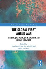 The Global First World War: African, East Asian, Latin American and Iberian Mediators (Routledge Studies in First World War History) (English Edition) Cover des Buches The Global First World War: African, East Asian, Latin American and Iberian Mediators (Routledge Studies in First World War History) (English Edition) (ISBN: B0918QVCSB)