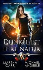Dunkel ist ihre Natur (Die Schule der grundlegenden Magie 1) Cover des Buches Dunkel ist ihre Natur (Die Schule der grundlegenden Magie 1) (ISBN: B091CX368H)