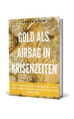 Gold als Airbag in Krisenzeiten: Über Gold als Krisenwährung Nr.1 und wieso jeder in Gold investieren kann und auch sollte Cover des Buches Gold als Airbag in Krisenzeiten: Über Gold als Krisenwährung Nr.1 und wieso jeder in Gold investieren kann und auch sollte (ISBN: B091G1CWPS)