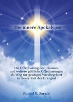 Die innere Apokalypse: Die Offenbarung des Johannes und weitere göttliche Offenbarungen als Weg zur geistigen Wiedergeburt in dieser Zeit der Drangsal ... Prophetie und geistiges Leben) Cover des Buches Die innere Apokalypse: Die Offenbarung des Johannes und weitere göttliche Offenbarungen als Weg zur geistigen Wiedergeburt in dieser Zeit der Drangsal ... Prophetie und geistiges Leben) (ISBN: B091G335Q3)