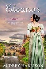 Eleanor: Regency Liebesroman (Die vier Schwestern 4) Cover des Buches Eleanor: Regency Liebesroman (Die vier Schwestern 4) (ISBN: B091NVQJZB)