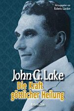 Die Kraft göttlicher Heilung (John G. Lake 1) Cover des Buches Die Kraft göttlicher Heilung (John G. Lake 1) (ISBN: B0921QXR2G)