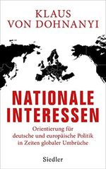 Nationale Interessen: Orientierung für deutsche und europäische Politik in Zeiten globaler Umbrüche Cover des Buches Nationale Interessen: Orientierung für deutsche und europäische Politik in Zeiten globaler Umbrüche (ISBN: B0924DR8QR)