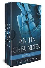 AN IHN GEBUNDEN, Episode 1-3: Eine internationale Milliardärsromanze Cover des Buches AN IHN GEBUNDEN, Episode 1-3: Eine internationale Milliardärsromanze (ISBN: B0924RG1RL)
