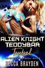 Alien Knight Teddybär Trubel (Die Ritter von Lumeria 4) Cover des Buches Alien Knight Teddybär Trubel (Die Ritter von Lumeria 4) (ISBN: B092HDT1BB)