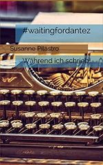 #waitingfordantez: Während ich schrieb! Cover des Buches #waitingfordantez: Während ich schrieb! (ISBN: B092SWQJMT)