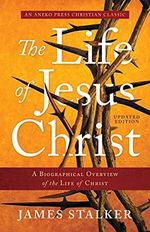 The Life of Jesus Christ: A Biographical Overview of the Life of Christ (English Edition) Cover des Buches The Life of Jesus Christ: A Biographical Overview of the Life of Christ (English Edition) (ISBN: B0937NBPLG)