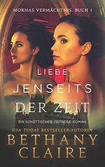 Liebe Jenseits Der Zeit - Ein-Schottischer Zeitreise-Roman (Mornas Vermächtnis 1) Cover des Buches Liebe Jenseits Der Zeit - Ein-Schottischer Zeitreise-Roman (Mornas Vermächtnis 1) (ISBN: B093DS8Z71)