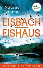 Eisbach & Eishaus: Zwei Kriminalromane in einem eBook Cover des Buches Eisbach & Eishaus: Zwei Kriminalromane in einem eBook (ISBN: B093PY73VD)