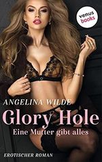 Glory Hole - Eine Mutter gibt alles: Erotischer Roman (Der erotische Roman) Cover des Buches Glory Hole - Eine Mutter gibt alles: Erotischer Roman (Der erotische Roman) (ISBN: B093WTT9NC)
