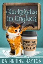 Glückskatze im Unglück (Marjorie's Katzencafé 1) Cover des Buches Glückskatze im Unglück (Marjorie's Katzencafé 1) (ISBN: B0947HTB6L)