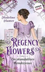 Regency Flowers - Ein skandalöses Rendezvous: Rarest Bloom 1: Roman Cover des Buches Regency Flowers - Ein skandalöses Rendezvous: Rarest Bloom 1: Roman (ISBN: B094JYRJ8Q)