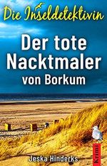 Die Inseldetektivin. Der tote Nacktmaler von Borkum Cover des Buches Die Inseldetektivin. Der tote Nacktmaler von Borkum (ISBN: B094YWQZLS)