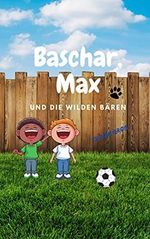 Baschar, Max und die wilden Bären: Eine spannende Vorschulgeschichte Cover des Buches Baschar, Max und die wilden Bären: Eine spannende Vorschulgeschichte (ISBN: B0953NKMNQ)