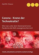 Corona - Krone der Technokratie?: Wie man unter dem Deckmantel einer Pandemie die Welt zwangstransformiert Cover des Buches Corona - Krone der Technokratie?: Wie man unter dem Deckmantel einer Pandemie die Welt zwangstransformiert (ISBN: B0957Z63QT)