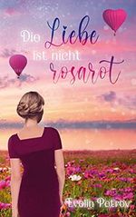 Die Liebe ist nicht rosarot Cover des Buches Die Liebe ist nicht rosarot (ISBN: B0958PJ5QD)
