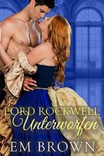 Lord Rockwell Unterworfen: Regentschaftszeit Kurzgeschichte Cover des Buches Lord Rockwell Unterworfen: Regentschaftszeit Kurzgeschichte (ISBN: B095FC2ZZ6)