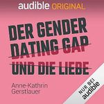 Der Gender-Dating-Gap und die Liebe: Es könnte so einfach sein, eine Beziehung zu finden... Cover des Buches Der Gender-Dating-Gap und die Liebe: Es könnte so einfach sein, eine Beziehung zu finden... (ISBN: B095X8X5BD)