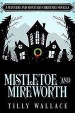 Mistletoe and Mireworth: A Manners and Monsters Christmas Novella (English Edition) Cover des Buches Mistletoe and Mireworth: A Manners and Monsters Christmas Novella (English Edition) (ISBN: B095XZX97D)