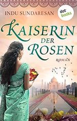 Die Kaiserin der Rosen: Roman (Die Sterne Indiens 2) Cover des Buches Die Kaiserin der Rosen: Roman (Die Sterne Indiens 2) (ISBN: B09683H8VZ)