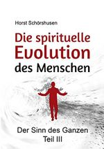 Die spirituelle Evolution des Menschen: Der Sinn des Ganzen Teil 3 Cover des Buches Die spirituelle Evolution des Menschen: Der Sinn des Ganzen Teil 3 (ISBN: B097N58QYB)