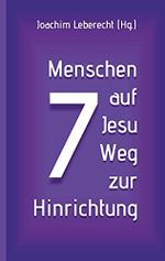 7 Menschen auf Jesu Weg zur Hinrichtung (Herzogenrather Passionspredigten) Cover des Buches 7 Menschen auf Jesu Weg zur Hinrichtung (Herzogenrather Passionspredigten) (ISBN: B097PYHWJF)