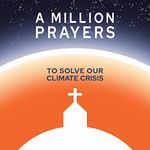 A Million Prayers to Solve Our Climate Crisis Cover des Buches A Million Prayers to Solve Our Climate Crisis (ISBN: B098GR1TJ2)