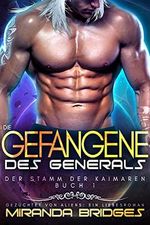 Die Gefangene des Generals : Gezüchtet von Aliens: Ein Liebesroman (Der Stamm der Kaimaren 1) Cover des Buches Die Gefangene des Generals : Gezüchtet von Aliens: Ein Liebesroman (Der Stamm der Kaimaren 1) (ISBN: B099F114H9)