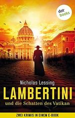 Lambertini und die Schatten des Vatikan: Zwei Krimis in einem eBook: "Sein Blut komme über uns" und "Und stehe auf von den Toten" Cover des Buches Lambertini und die Schatten des Vatikan: Zwei Krimis in einem eBook: "Sein Blut komme über uns" und "Und stehe auf von den Toten" (ISBN: B099NR2VS1)