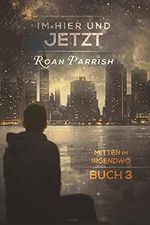 Im Hier und Jetzt: Mitten im Irgendwo: Buch 3 Cover des Buches Im Hier und Jetzt: Mitten im Irgendwo: Buch 3 (ISBN: B099Y5Z3ML)