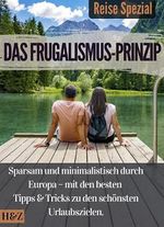 Das Frugalismus-Prinzip - Reise Spezial: Sparsam und minimalistisch durch Europa - mit den besten Tipps & Tricks zu den schönsten Urlaubszielen. Cover des Buches Das Frugalismus-Prinzip - Reise Spezial: Sparsam und minimalistisch durch Europa - mit den besten Tipps & Tricks zu den schönsten Urlaubszielen. (ISBN: B09B7S77Q2)