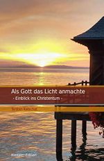 Als Gott das Licht anmachte: Einblick ins Christentum Cover des Buches Als Gott das Licht anmachte: Einblick ins Christentum (ISBN: B09BDL7PPT)