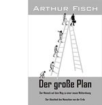 Der große Plan: Der Mensch auf dem Weg zu einer neuen Weltordnung - Der Abschied des Menschen von der Erde Cover des Buches Der große Plan: Der Mensch auf dem Weg zu einer neuen Weltordnung - Der Abschied des Menschen von der Erde (ISBN: B09BF3758C)