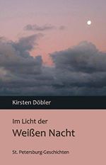Im Licht der Weißen Nacht: St. Petersburg-Geschichten Cover des Buches Im Licht der Weißen Nacht: St. Petersburg-Geschichten (ISBN: B09BFB5JKZ)