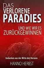 Das verlorene Paradies - und wie wir es zurückgewinnen: Eine Betrachtung und Analyse des Welt- und Kirchenlebens von heute Cover des Buches Das verlorene Paradies - und wie wir es zurückgewinnen: Eine Betrachtung und Analyse des Welt- und Kirchenlebens von heute (ISBN: B09BFH3C6R)