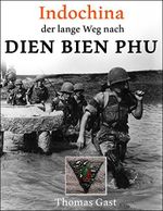 INDOCHINA. Der lange Weg nach Dien Bien Phu Cover des Buches INDOCHINA. Der lange Weg nach Dien Bien Phu (ISBN: B09BFTBN52)