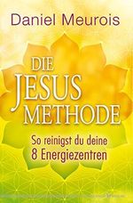 Die Jesus-Methode: So reinigst du deine 8 Energiezentren Cover des Buches Die Jesus-Methode: So reinigst du deine 8 Energiezentren (ISBN: B09BJDWNBZ)