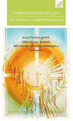 Jesus Christus spricht: Wer zu mir kommt, den werde ich nicht abweisen: Das Lesebuch zur Jahreslosung 2022 Cover des Buches Jesus Christus spricht: Wer zu mir kommt, den werde ich nicht abweisen: Das Lesebuch zur Jahreslosung 2022 (ISBN: B09BRDJT82)