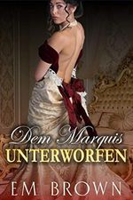 DEM MARQUIS UNTERWORFEN: Historischer Liebesroman Cover des Buches DEM MARQUIS UNTERWORFEN: Historischer Liebesroman (ISBN: B09CHG3H83)