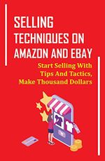 Selling Techniques On Amazon And eBay: Start Selling With Tips And Tactics, Make Thousand Dollars: How To Sell To Amazon Directly (English Edition) Cover des Buches Selling Techniques On Amazon And eBay: Start Selling With Tips And Tactics, Make Thousand Dollars: How To Sell To Amazon Directly (English Edition) (ISBN: B09D3TZ8TQ)