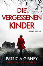 Die vergessenen Kinder: Irland-Thriller (Detective Lottie Parker 1) Cover des Buches Die vergessenen Kinder: Irland-Thriller (Detective Lottie Parker 1) (ISBN: B09DKTVS1K)