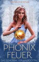 Phönixfeuer: Das Schicksal der Halbgöttin Cover des Buches Phönixfeuer: Das Schicksal der Halbgöttin (ISBN: B09DQ2C4RG)