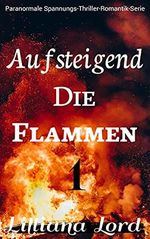 AUFSTEIGEND DIE FLAMMEN: Paranormale Spannungs-Thriller-Romantik-Serie Cover des Buches AUFSTEIGEND DIE FLAMMEN: Paranormale Spannungs-Thriller-Romantik-Serie (ISBN: B09FK6LMWL)