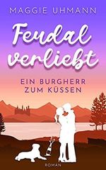Feudal verliebt: Ein Burgherr zum Küssen Cover des Buches Feudal verliebt: Ein Burgherr zum Küssen (ISBN: B09FN9L1PM)